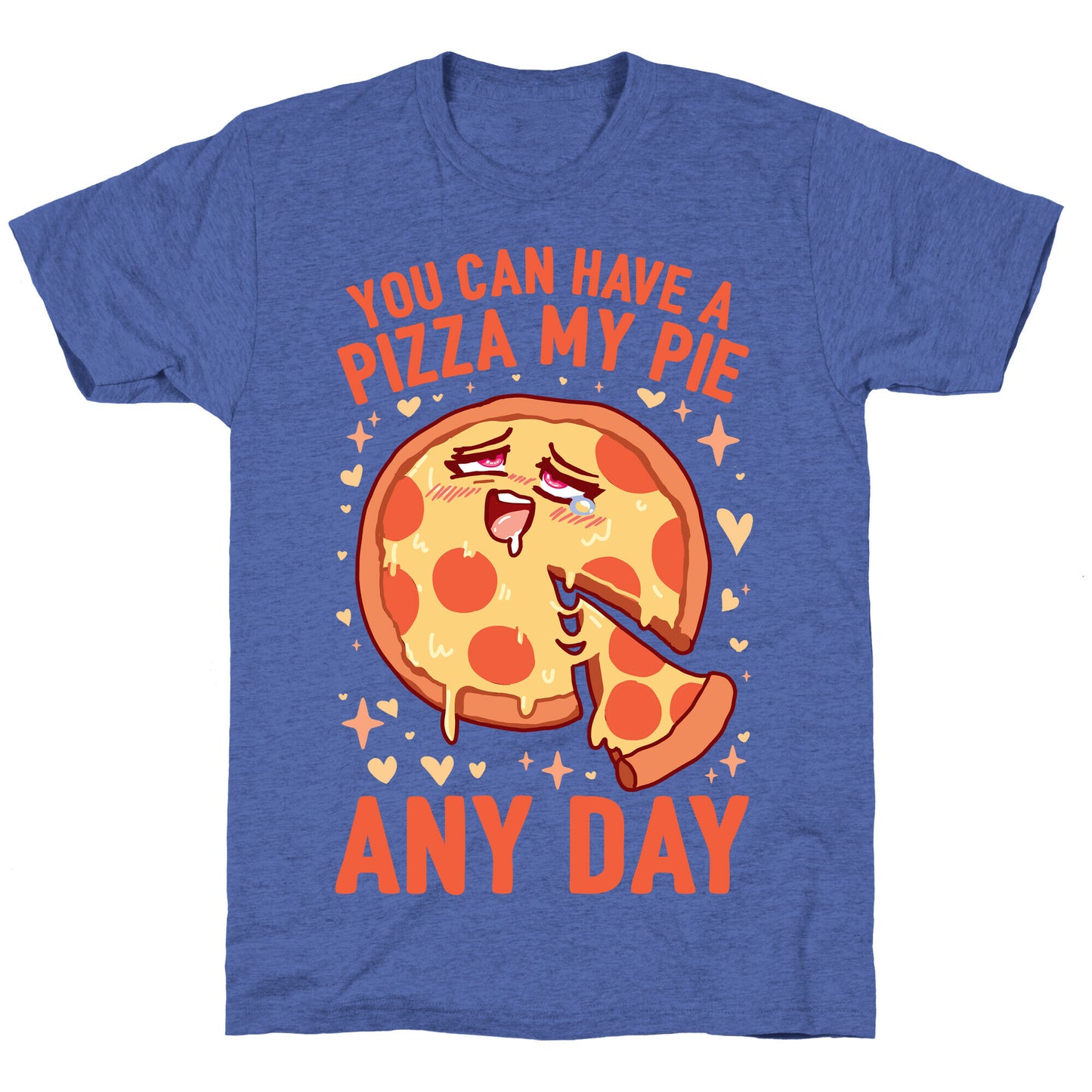 You Can Have A Pizza My Pie Any Day Unisex Triblend Tee