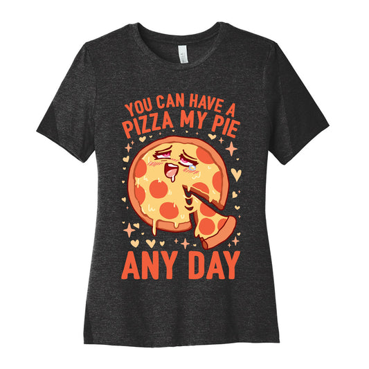 You Can Have A Pizza My Pie Any Day Women's Cotton Tee