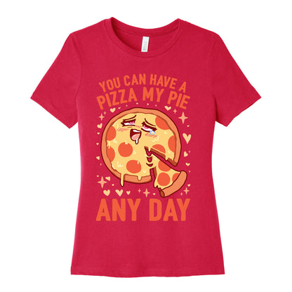 You Can Have A Pizza My Pie Any Day Women's Cotton Tee