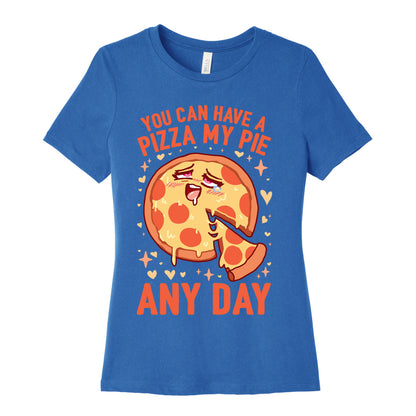 You Can Have A Pizza My Pie Any Day Women's Cotton Tee