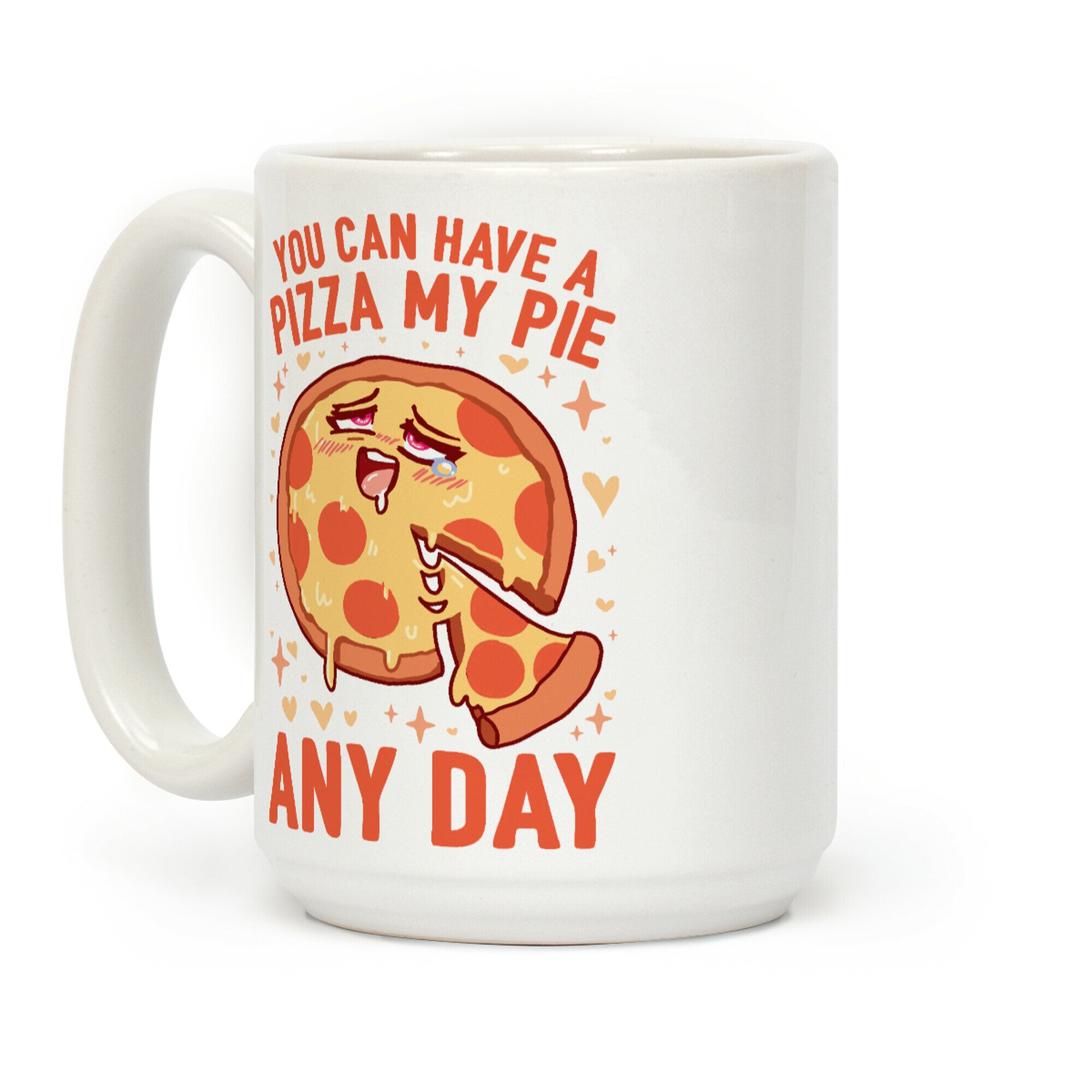 You Can Have A Pizza My Pie Any Day Coffee Mug