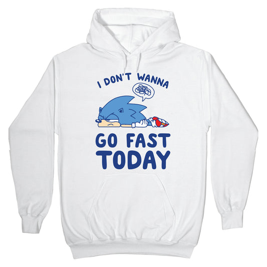 I Don't Wanna Go Fast Today Hoodie