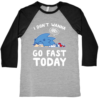 I Don't Wanna Go Fast Today Baseball Tee