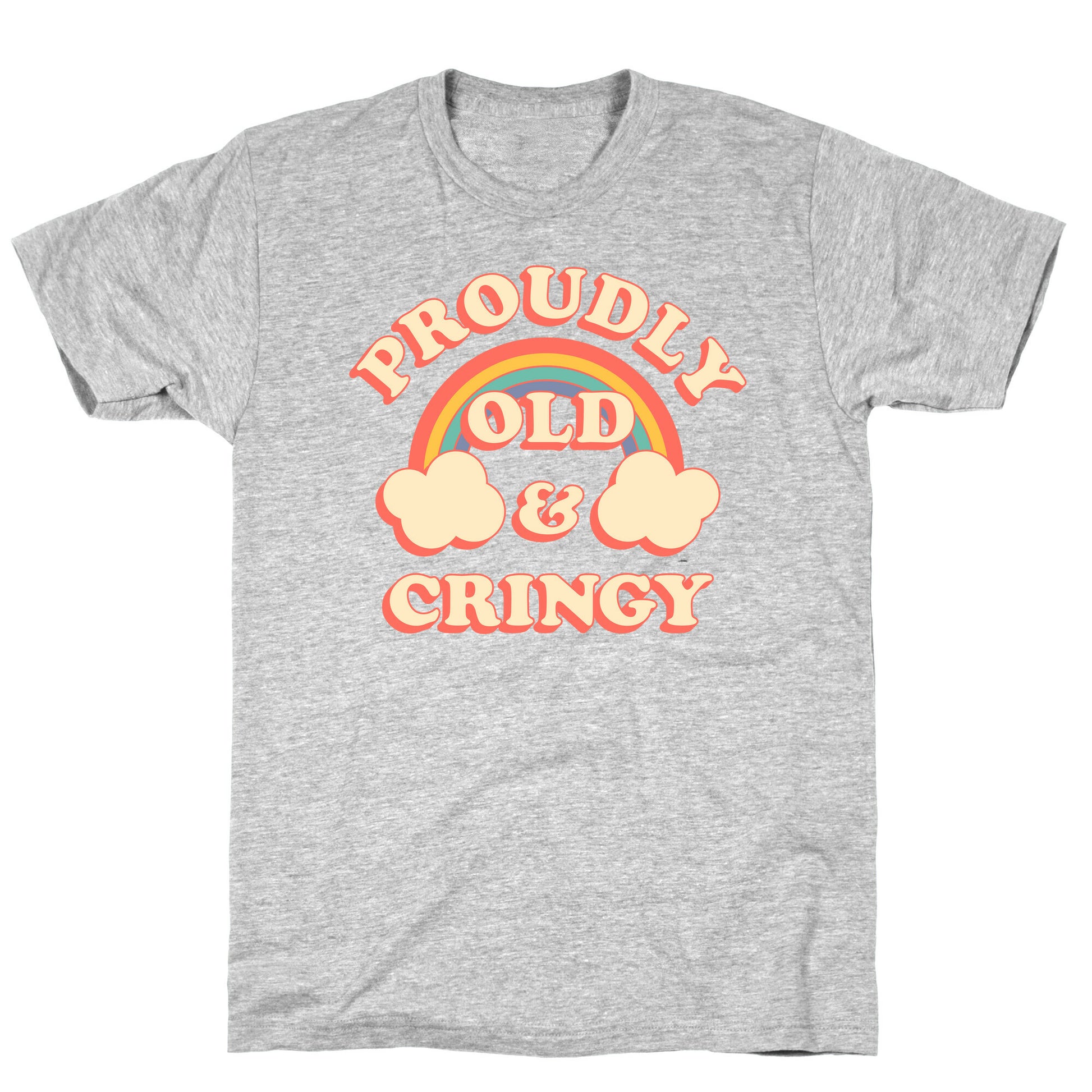 Proudly Old & Cringy  T-Shirt