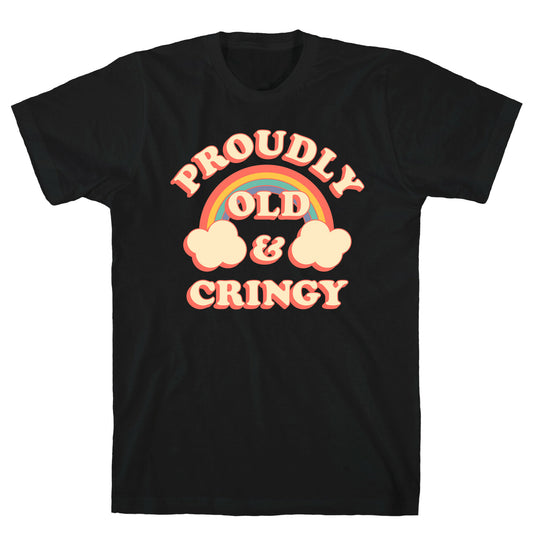 Proudly Old & Cringy  T-Shirt