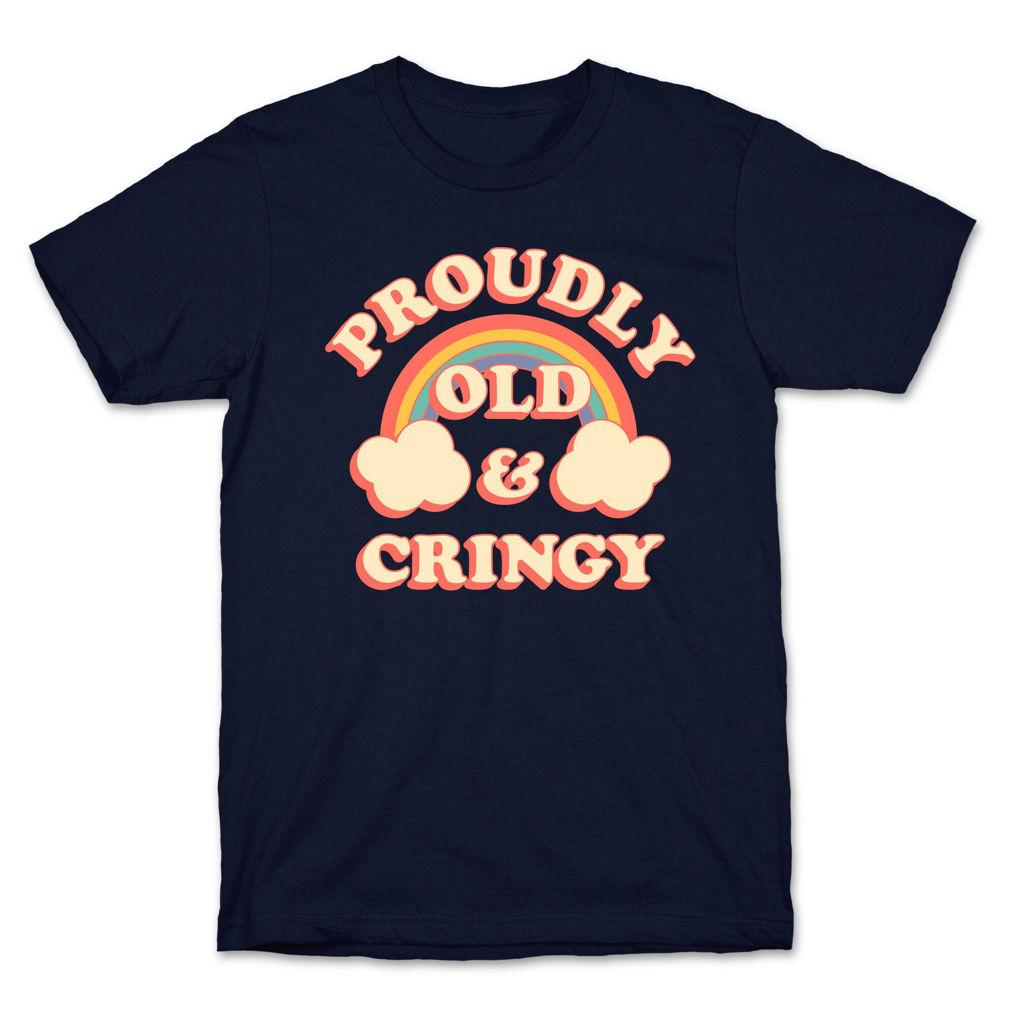 Proudly Old & Cringy  T-Shirt