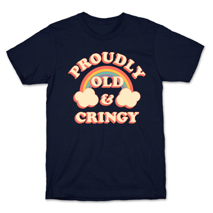 Proudly Old & Cringy  T-Shirt