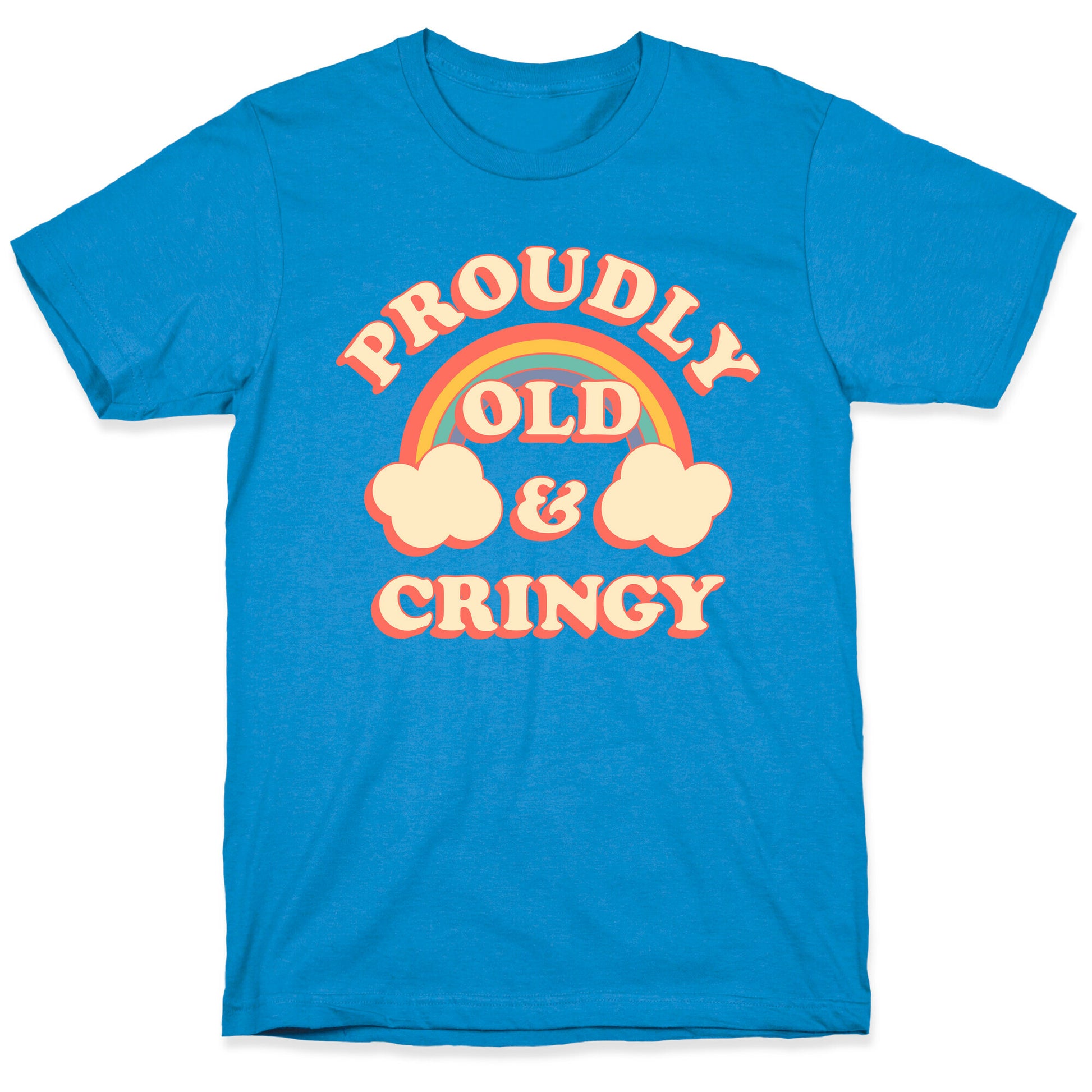 Proudly Old & Cringy  T-Shirt