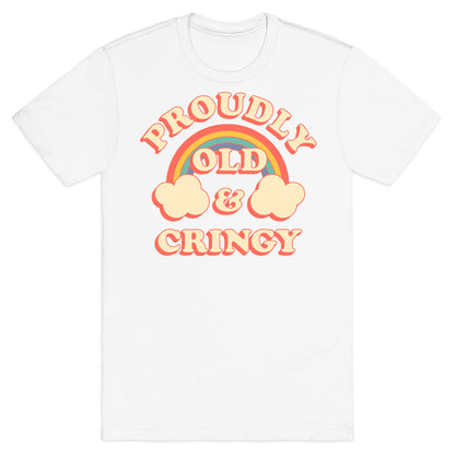 Proudly Old & Cringy  T-Shirt