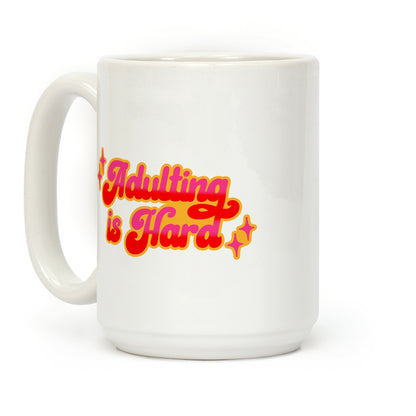 Adulting Is Hard Coffee Mug