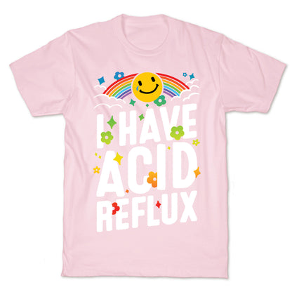 I Have Acid Reflux T-Shirt