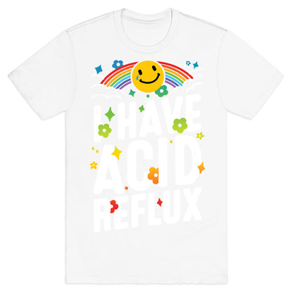 I Have Acid Reflux T-Shirt