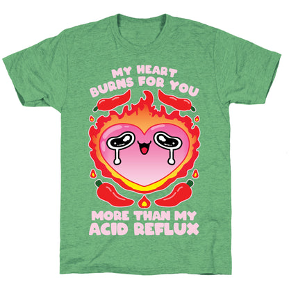 My Heart Burns For You More Than My Acid Reflux Unisex Triblend Tee