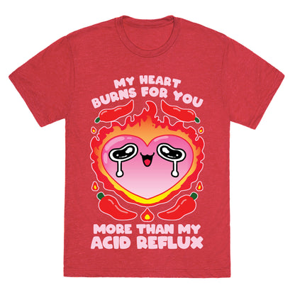 My Heart Burns For You More Than My Acid Reflux Unisex Triblend Tee