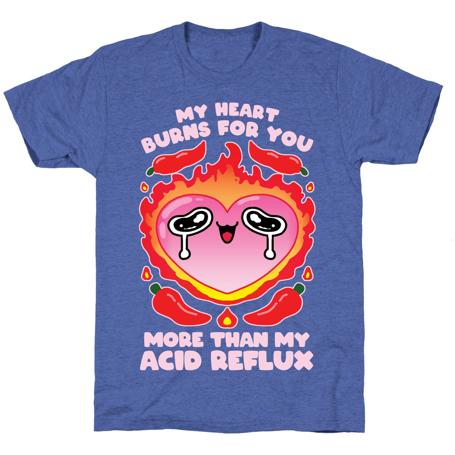 My Heart Burns For You More Than My Acid Reflux Unisex Triblend Tee