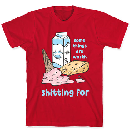 Some Things Are Worth Shitting For T-Shirt