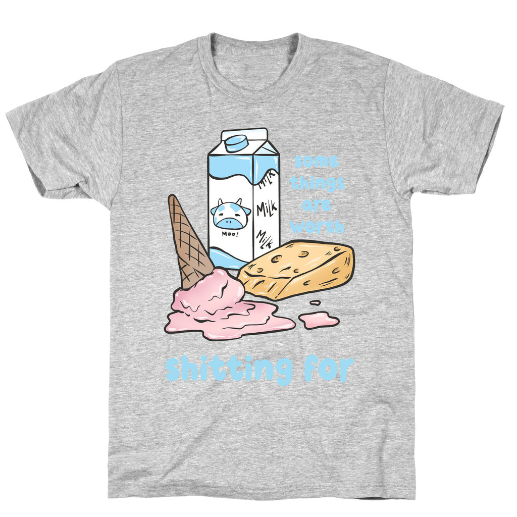 Some Things Are Worth Shitting For T-Shirt