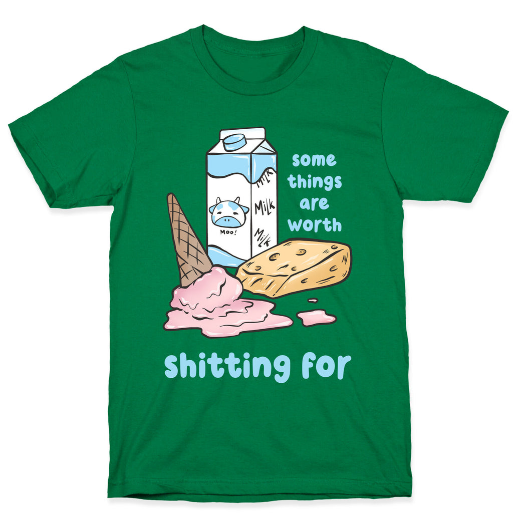 Some Things Are Worth Shitting For T-Shirt