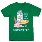 Some Things Are Worth Shitting For T-Shirt