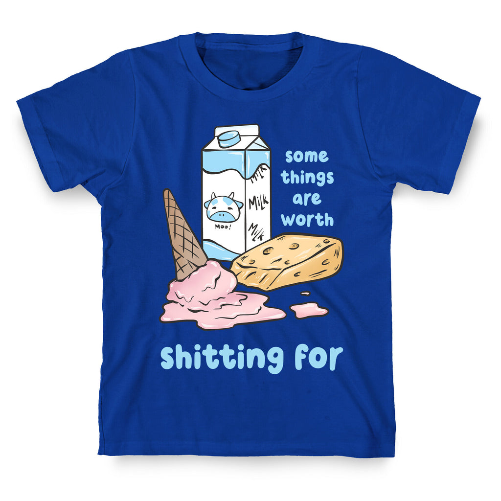 Some Things Are Worth Shitting For T-Shirt