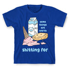 Some Things Are Worth Shitting For T-Shirt