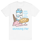 Some Things Are Worth Shitting For T-Shirt