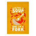 Adulting Is Soup and I'm A Fork Garden Flag
