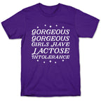 Gorgeous Gorgeous Girls Have Lactose Intolerance T-Shirt