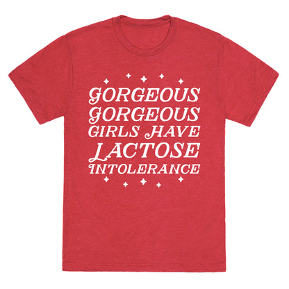 Gorgeous Gorgeous Girls Have Lactose Intolerance Unisex Triblend Tee