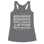 Gorgeous Gorgeous Girls Have Lactose Intolerance Racerback Tank