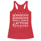 Gorgeous Gorgeous Girls Have Lactose Intolerance Racerback Tank