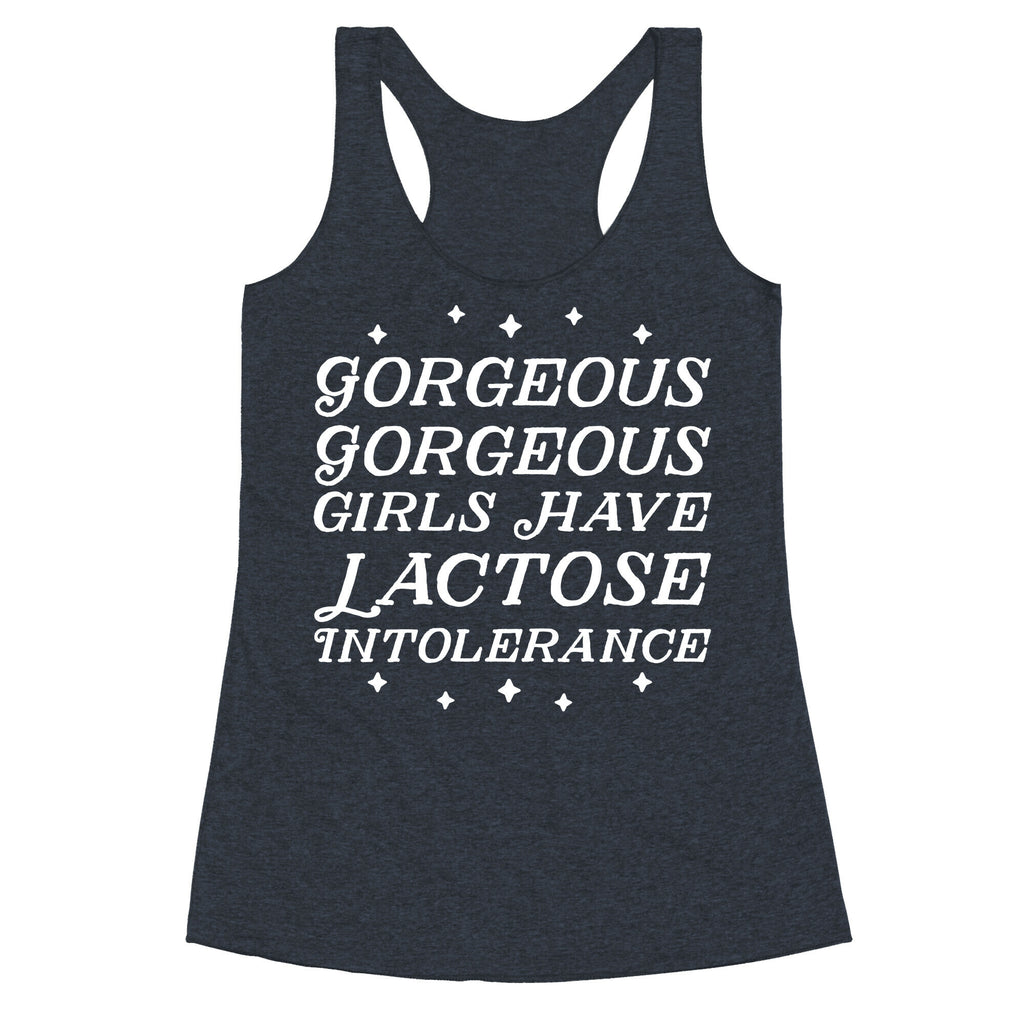 Gorgeous Gorgeous Girls Have Lactose Intolerance Racerback Tank