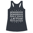 Gorgeous Gorgeous Girls Have Lactose Intolerance Racerback Tank
