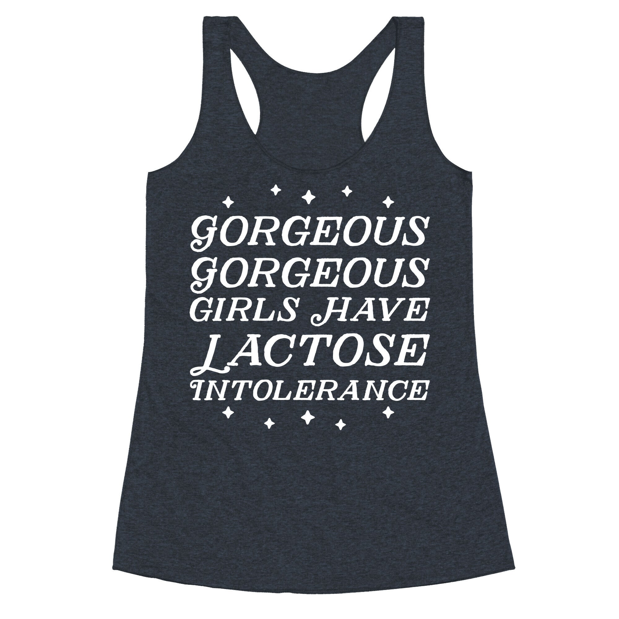 Gorgeous Gorgeous Girls Have Lactose Intolerance Racerback Tank