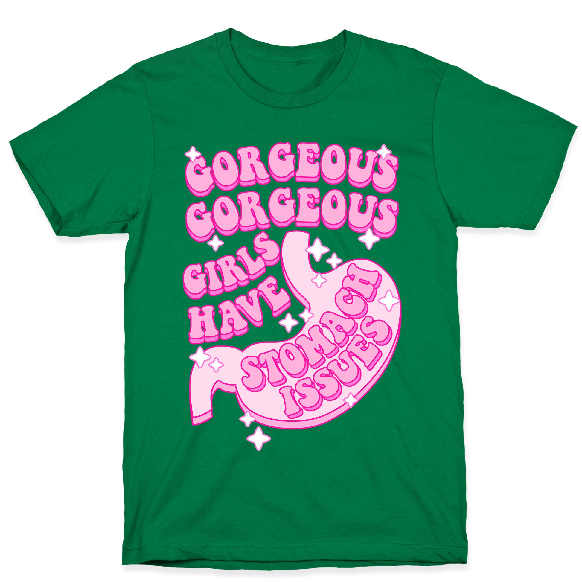Gorgeous Gorgeous Girls Have Stomach Issues T-Shirt
