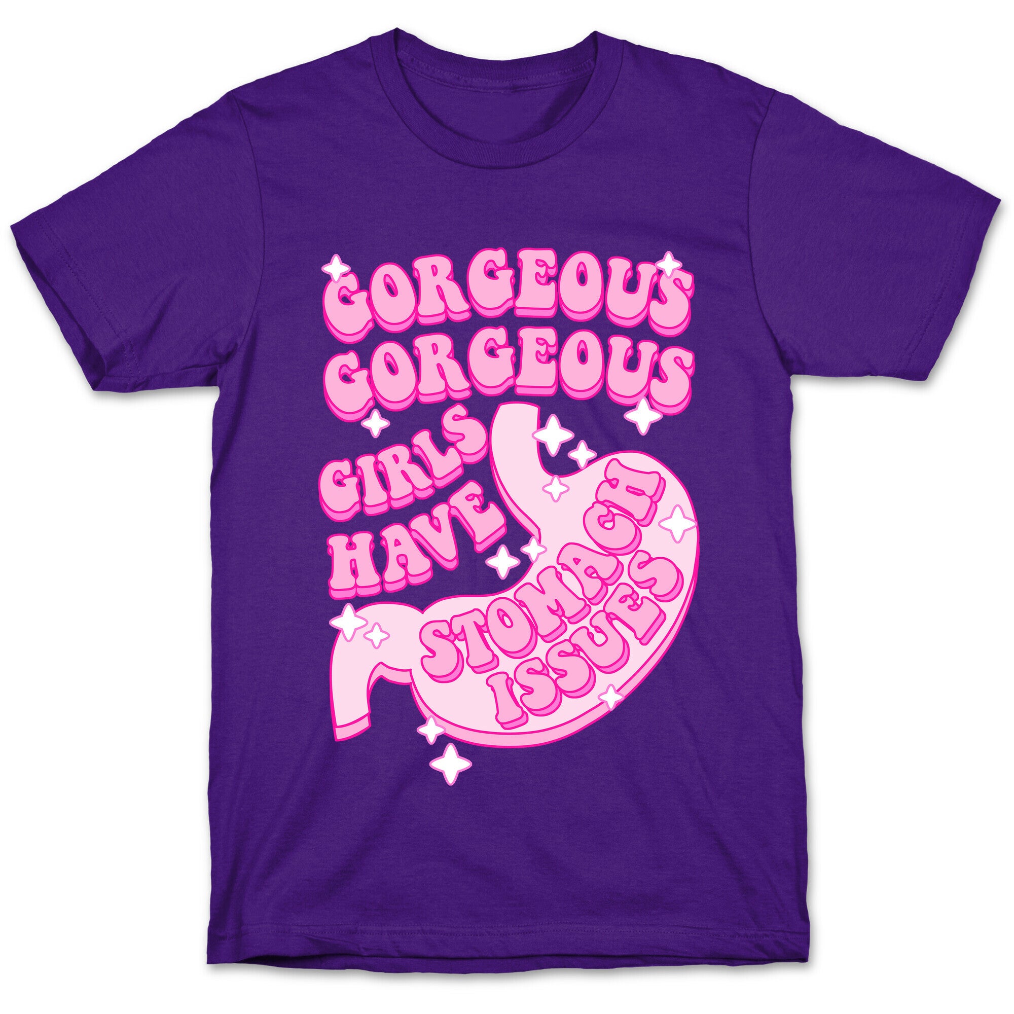 Gorgeous Gorgeous Girls Have Stomach Issues T-Shirt