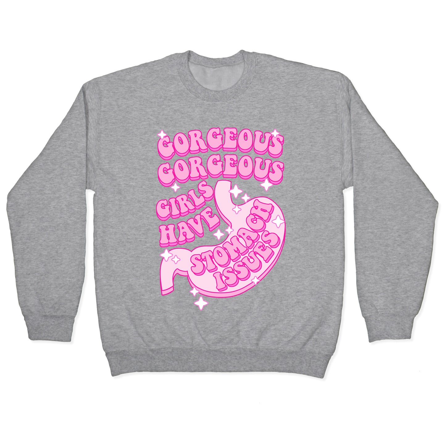 Gorgeous Gorgeous Girls Have Stomach Issues Crewneck Sweatshirt