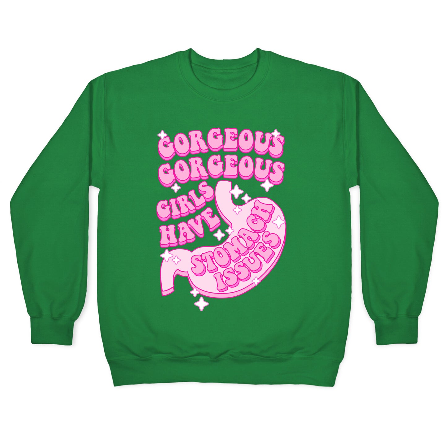 Gorgeous Gorgeous Girls Have Stomach Issues Crewneck Sweatshirt