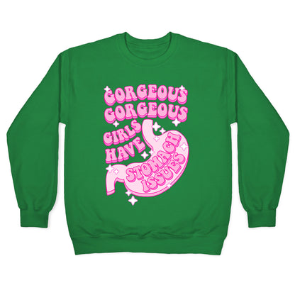 Gorgeous Gorgeous Girls Have Stomach Issues Crewneck Sweatshirt
