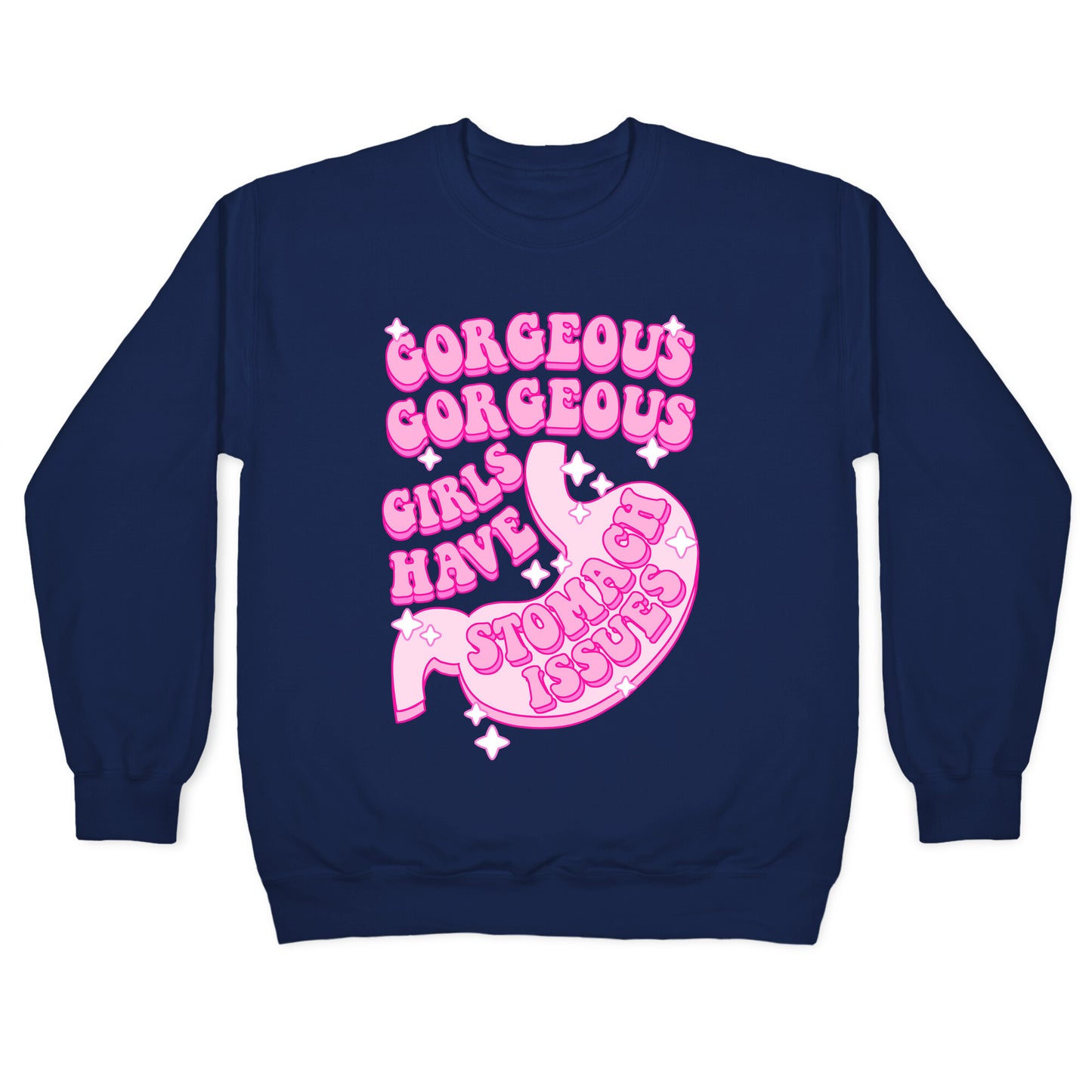 Gorgeous Gorgeous Girls Have Stomach Issues Crewneck Sweatshirt