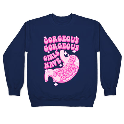 Gorgeous Gorgeous Girls Have Stomach Issues Crewneck Sweatshirt