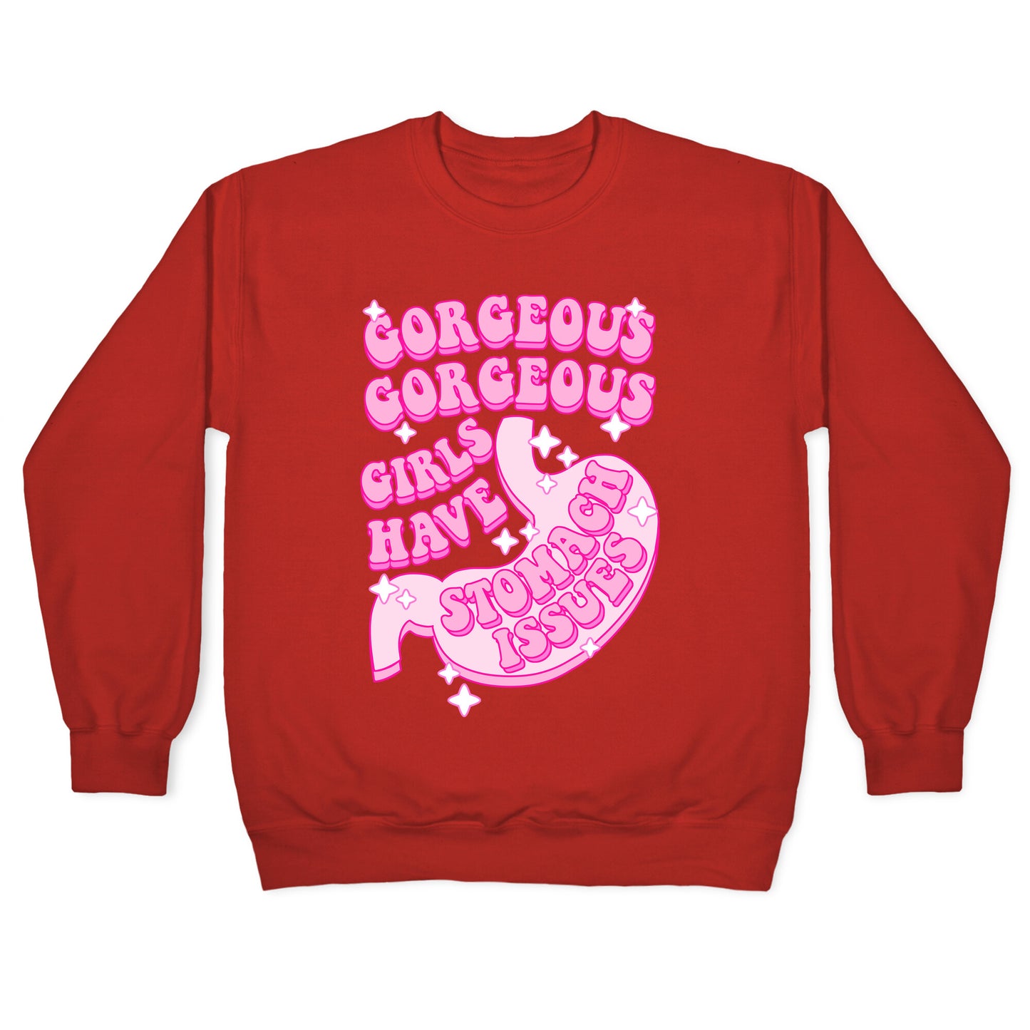 Gorgeous Gorgeous Girls Have Stomach Issues Crewneck Sweatshirt