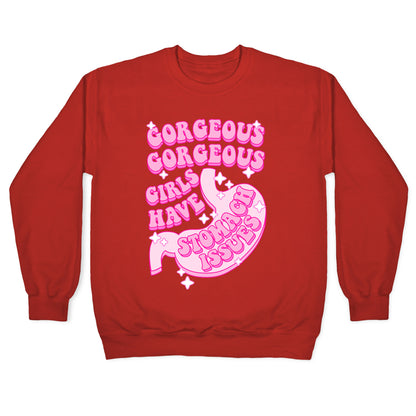 Gorgeous Gorgeous Girls Have Stomach Issues Crewneck Sweatshirt