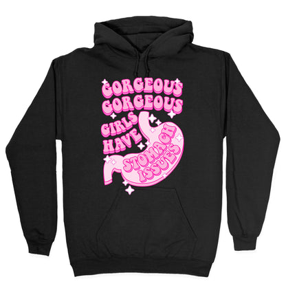 Gorgeous Gorgeous Girls Have Stomach Issues Hoodie