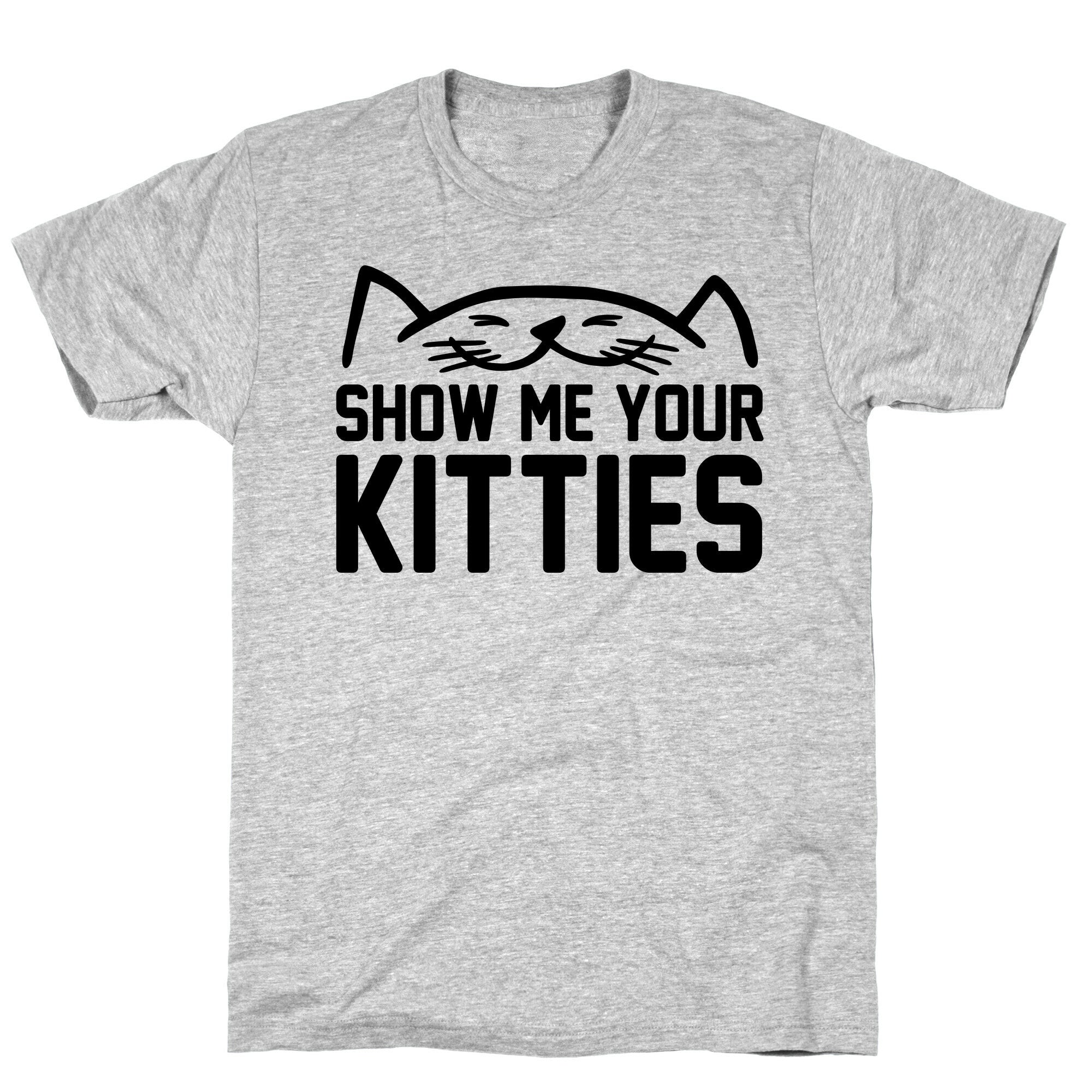 Show Me Your Kitties T-Shirt