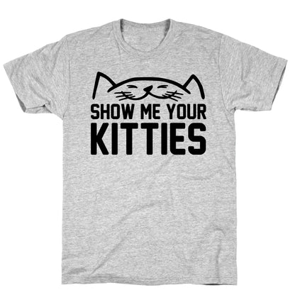 Show Me Your Kitties T-Shirt