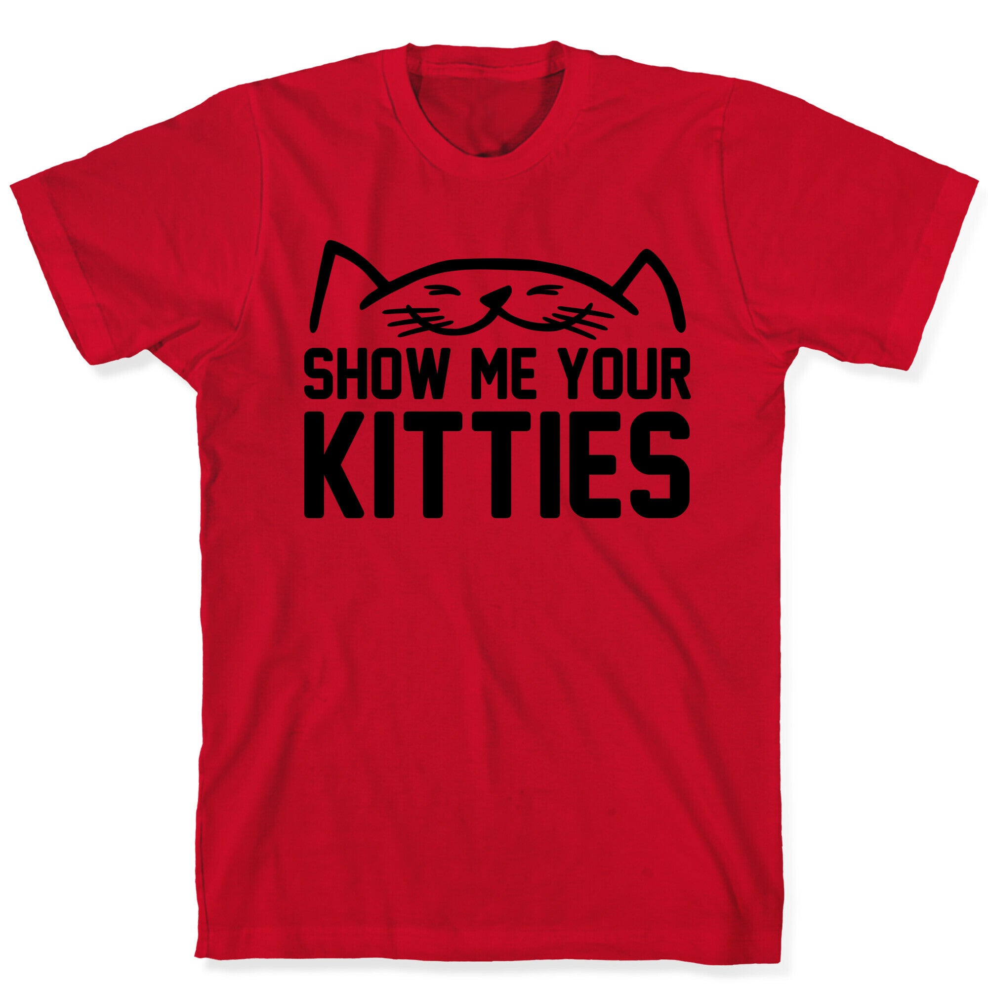 Show Me Your Kitties T-Shirt