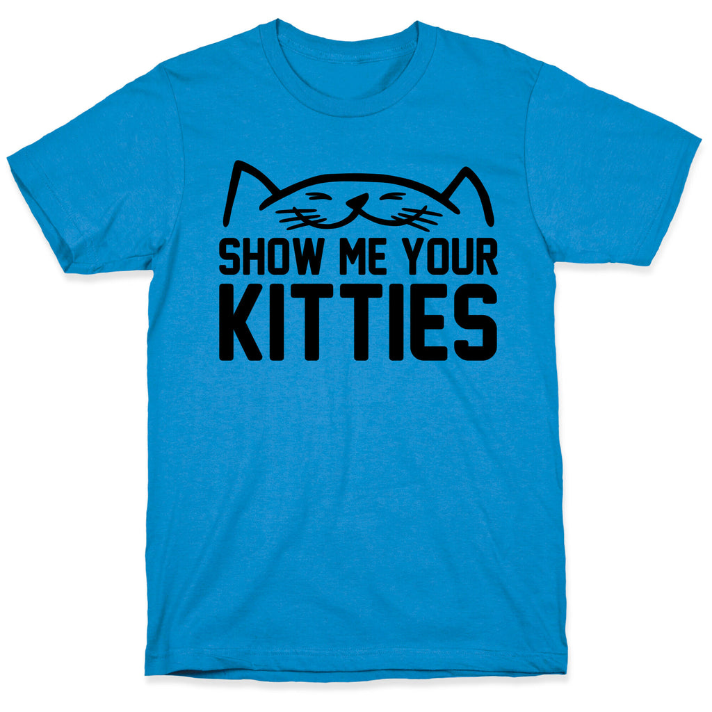 Show Me Your Kitties T-Shirt