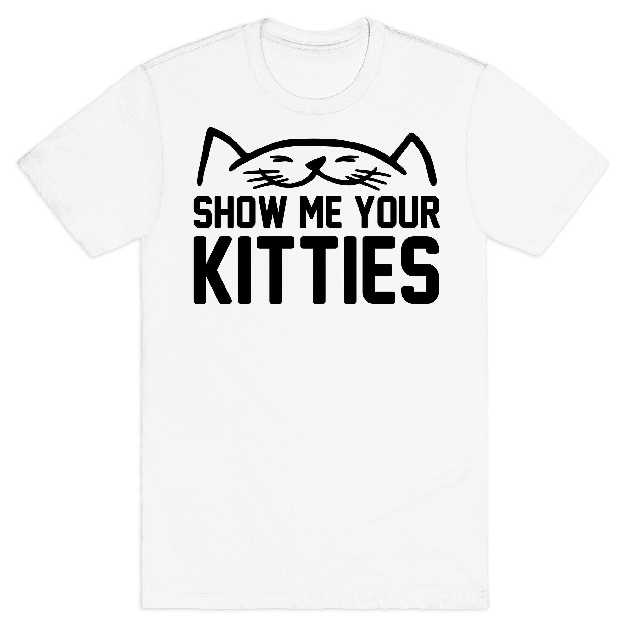 Show Me Your Kitties T-Shirt