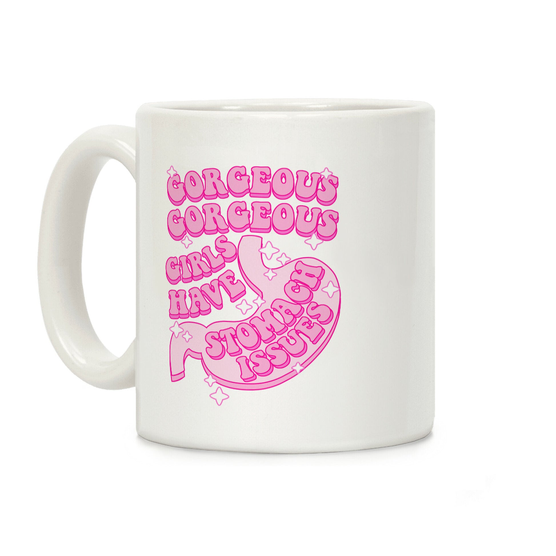 Gorgeous Gorgeous Girls Have Stomach Issues Coffee Mug